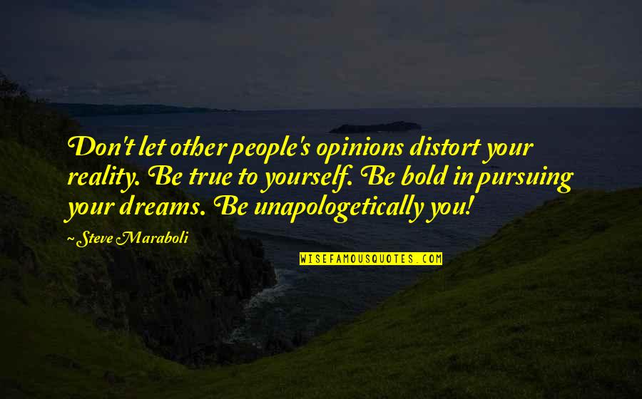 Love Reality Quotes By Steve Maraboli: Don't let other people's opinions distort your reality.