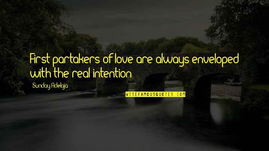 Love Reality Quotes By Sunday Adelaja: First partakers of love are always enveloped with