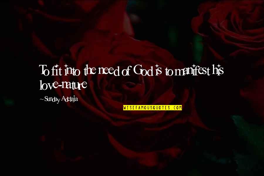 Love Reality Quotes By Sunday Adelaja: To fit into the need of God is