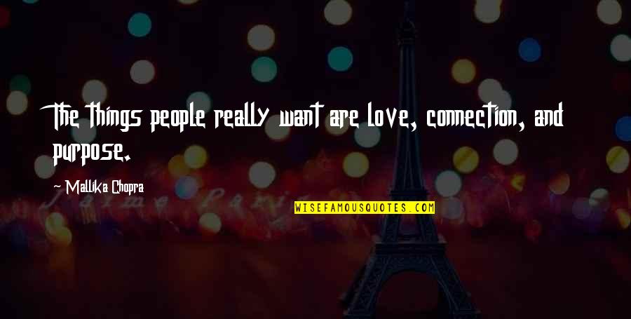 Love Really Quotes By Mallika Chopra: The things people really want are love, connection,