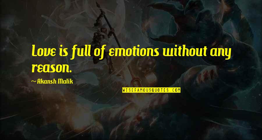 Love Reason Quotes By Akansh Malik: Love is full of emotions without any reason.
