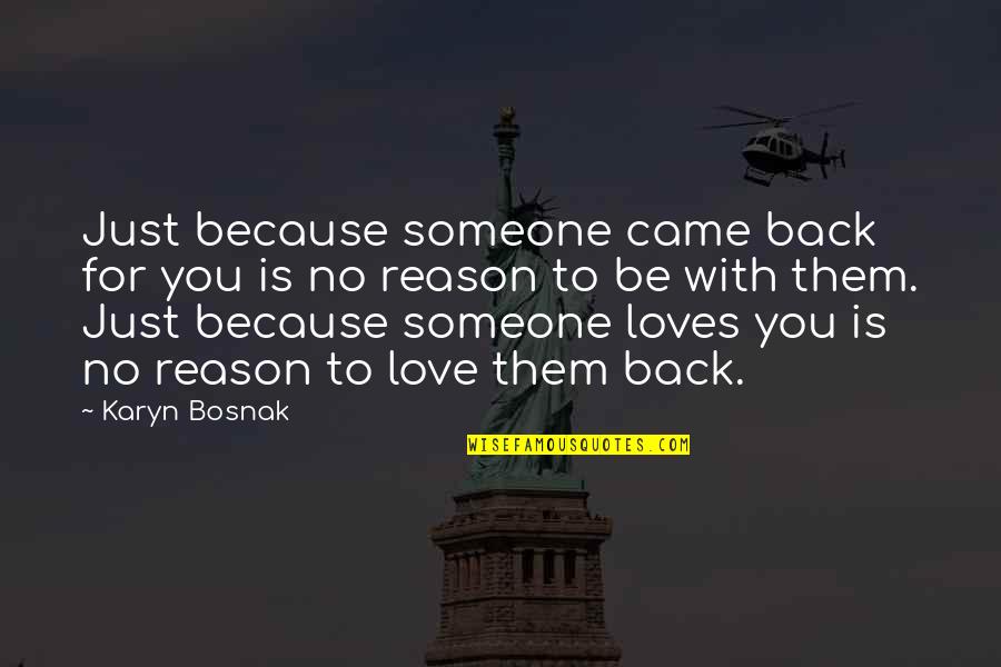 Love Reason Quotes By Karyn Bosnak: Just because someone came back for you is