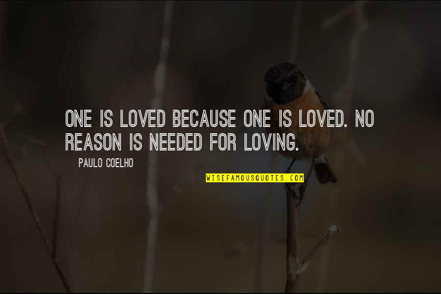 Love Reason Quotes By Paulo Coelho: One is loved because one is loved. No