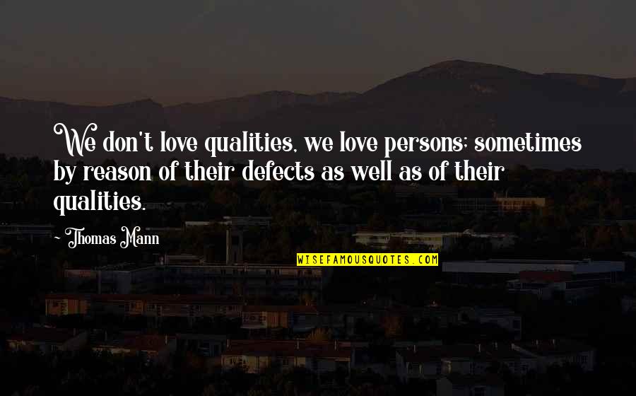 Love Reason Quotes By Thomas Mann: We don't love qualities, we love persons; sometimes