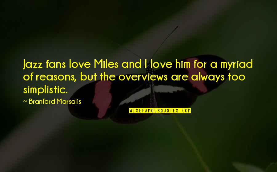 Love Reasons Quotes By Branford Marsalis: Jazz fans love Miles and I love him