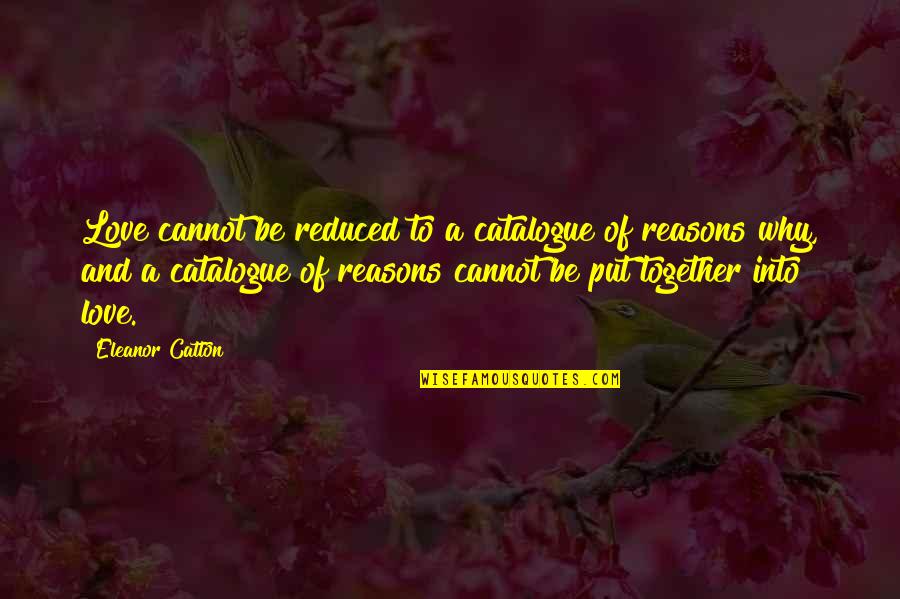 Love Reasons Quotes By Eleanor Catton: Love cannot be reduced to a catalogue of