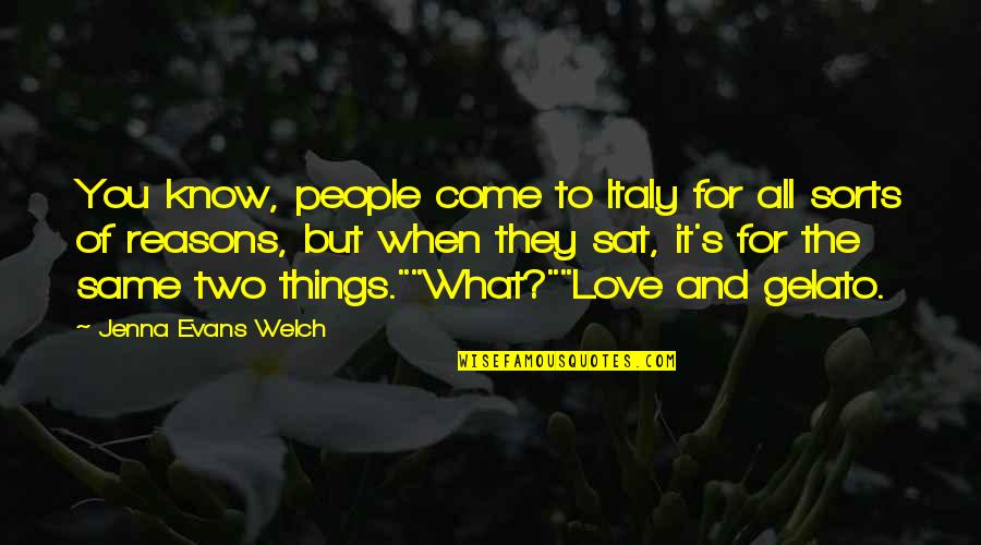 Love Reasons Quotes By Jenna Evans Welch: You know, people come to Italy for all
