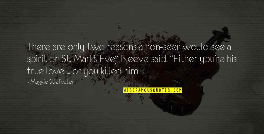 Love Reasons Quotes By Maggie Stiefvater: There are only two reasons a non-seer would