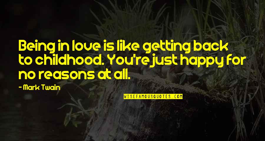 Love Reasons Quotes By Mark Twain: Being in love is like getting back to