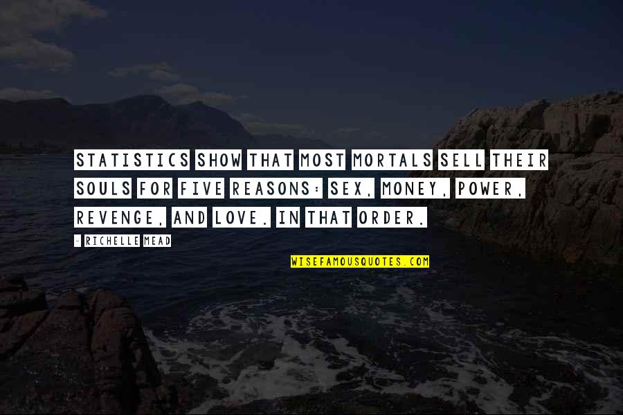 Love Reasons Quotes By Richelle Mead: Statistics show that most mortals sell their souls