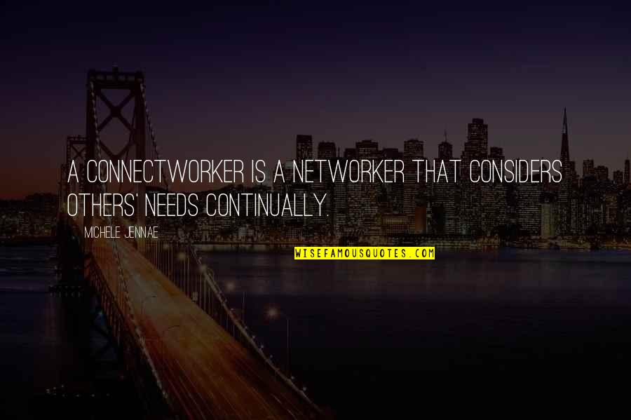 Love Rebuilding Quotes By Michele Jennae: A COnNeCtworker is a networker that Considers Others'