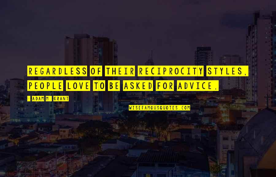 Love Reciprocity Quotes By Adam M. Grant: Regardless of their reciprocity styles, people love to