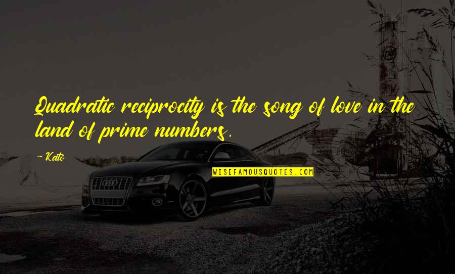 Love Reciprocity Quotes By Kato: Quadratic reciprocity is the song of love in