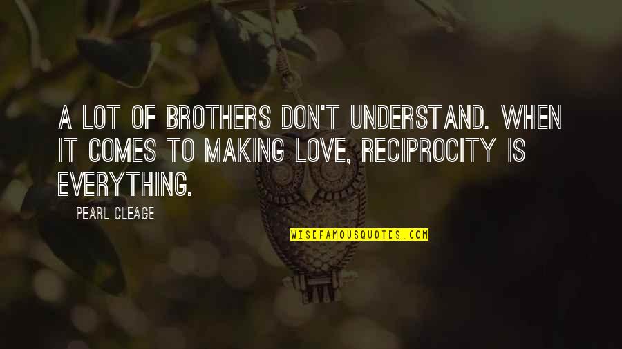 Love Reciprocity Quotes By Pearl Cleage: A lot of brothers don't understand. When it