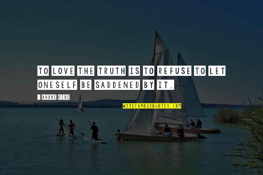 Love Refuse Quotes By Andre Gide: To love the truth is to refuse to