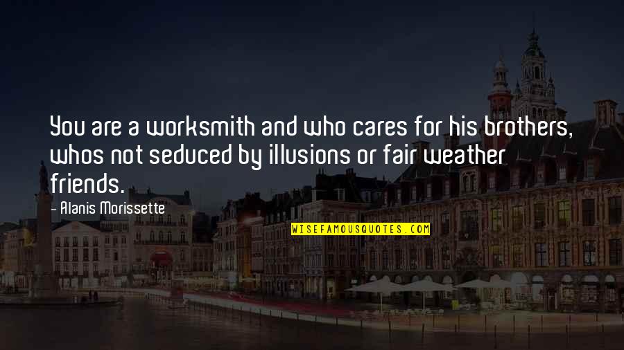 Love Rejection Acceptance Quotes By Alanis Morissette: You are a worksmith and who cares for