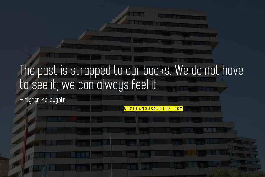 Love Rejection Acceptance Quotes By Mignon McLaughlin: The past is strapped to our backs. We