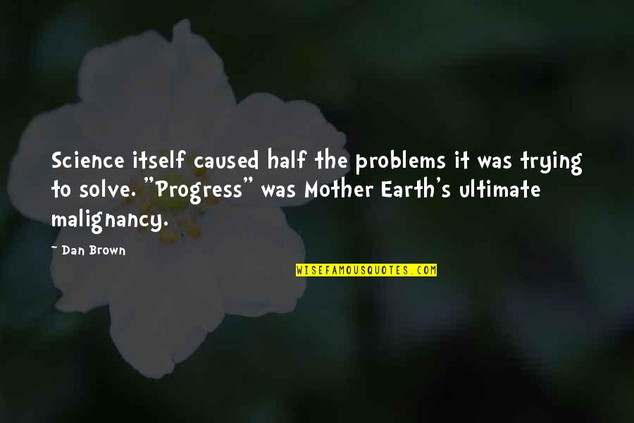 Love Related Funny Quotes By Dan Brown: Science itself caused half the problems it was