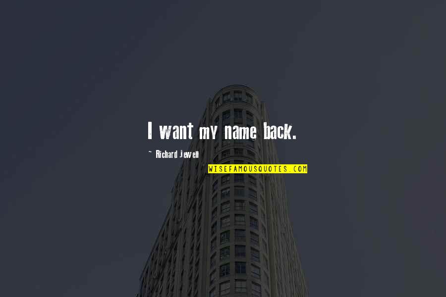 Love Related Funny Quotes By Richard Jewell: I want my name back.