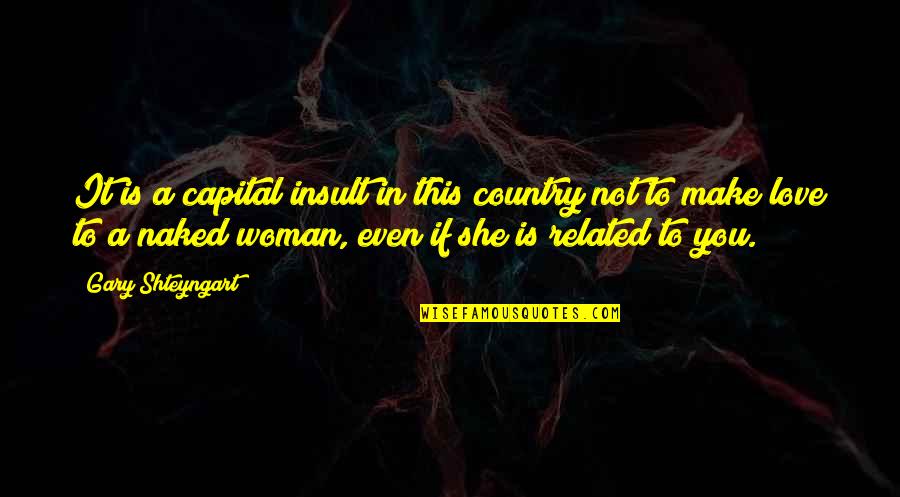 Love Related Quotes By Gary Shteyngart: It is a capital insult in this country
