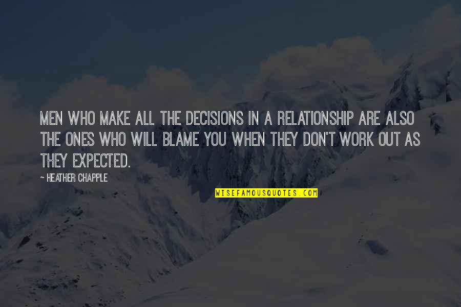 Love Relationship Quotes By Heather Chapple: Men who make all the decisions in a