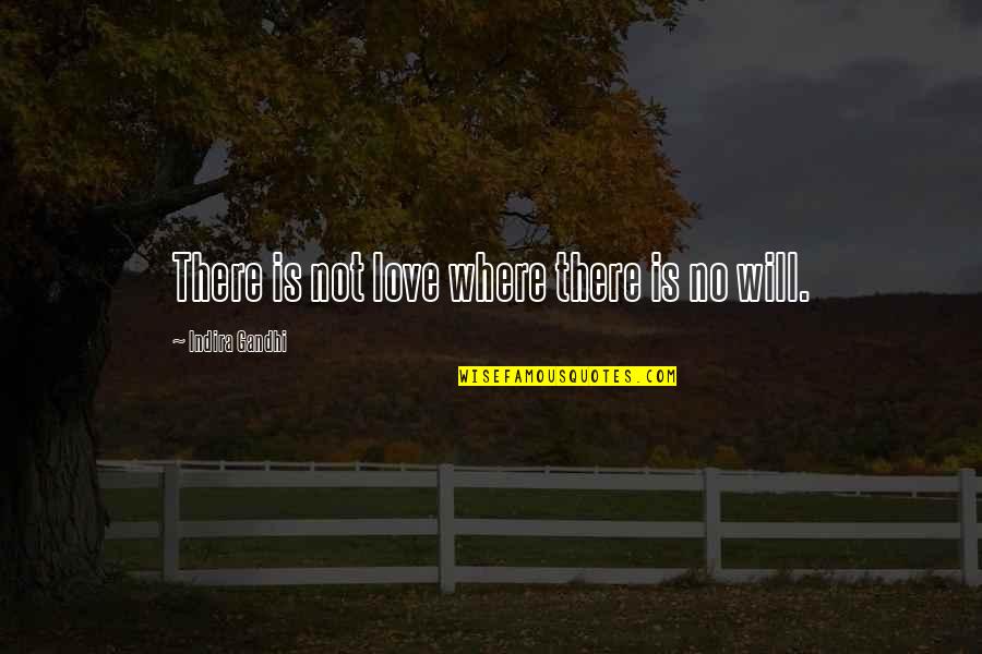 Love Relationship Quotes By Indira Gandhi: There is not love where there is no
