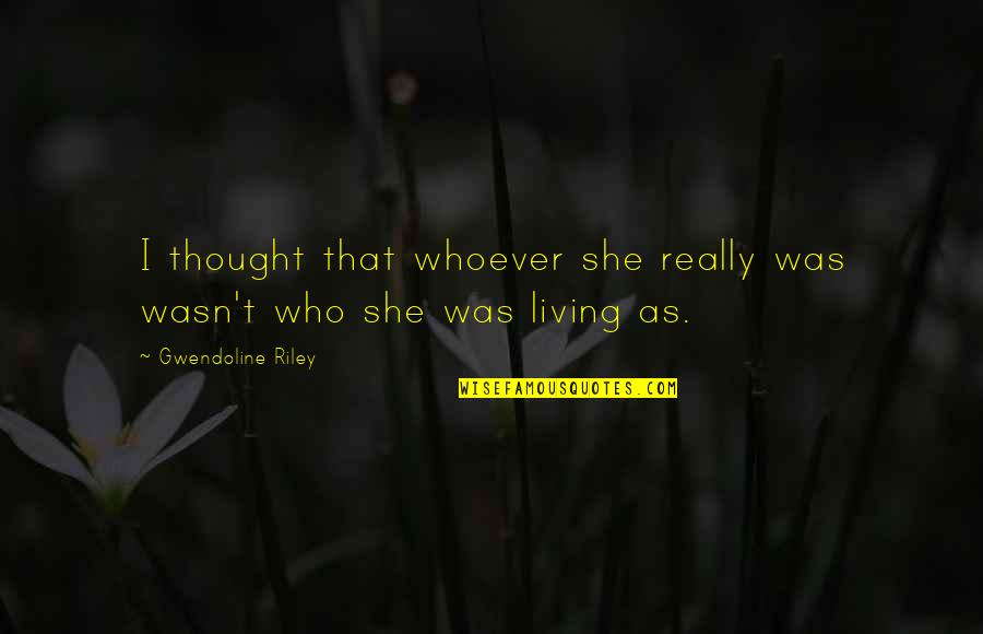 Love Relationship Tumblr Quotes By Gwendoline Riley: I thought that whoever she really was wasn't