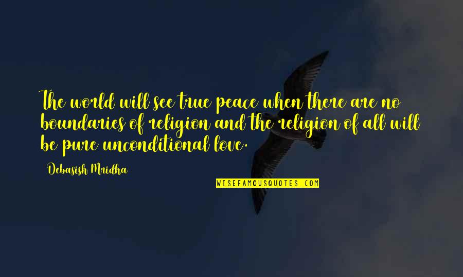 Love Religion Quotes By Debasish Mridha: The world will see true peace when there