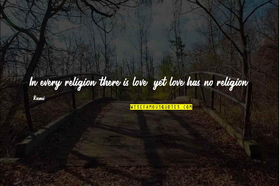 Love Religion Quotes By Rumi: In every religion there is love, yet love