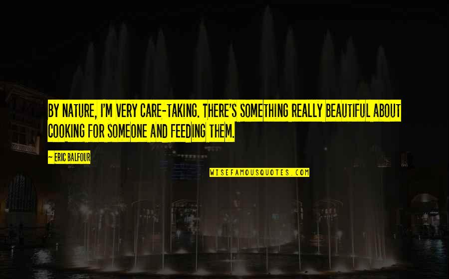 Love Remains The Same Quotes By Eric Balfour: By nature, I'm very care-taking. There's something really