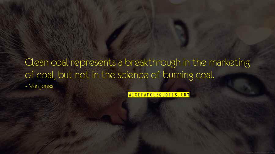 Love Remains The Same Quotes By Van Jones: Clean coal represents a breakthrough in the marketing Love Remains The Same Quotes By Van Jones: Clean coal represents a breakthrough in the marketing
