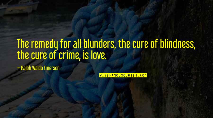 Love Remedy Quotes By Ralph Waldo Emerson: The remedy for all blunders, the cure of