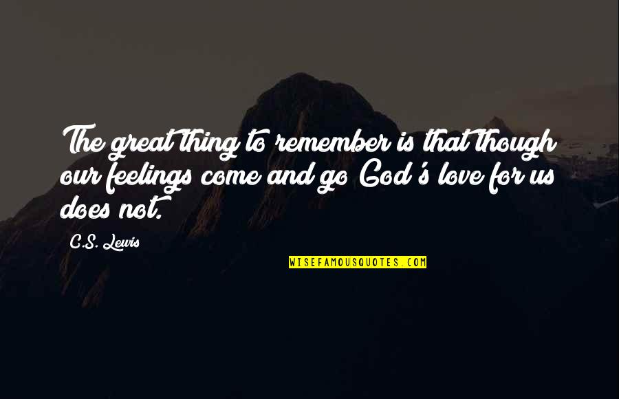 Love Remember Quotes By C.S. Lewis: The great thing to remember is that though