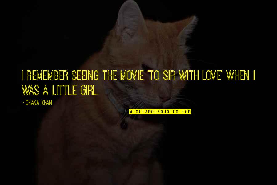 Love Remember Quotes By Chaka Khan: I remember seeing the movie 'To Sir With