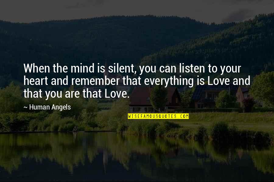 Love Remember Quotes By Human Angels: When the mind is silent, you can listen