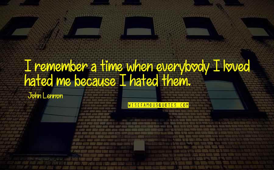 Love Remember Quotes By John Lennon: I remember a time when everybody I loved