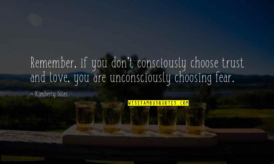 Love Remember Quotes By Kimberly Giles: Remember, if you don't consciously choose trust and