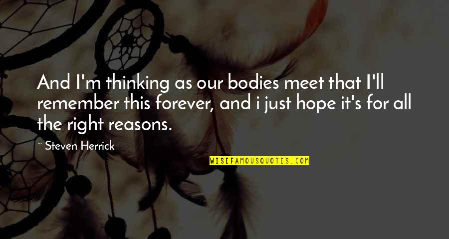 Love Remember Quotes By Steven Herrick: And I'm thinking as our bodies meet that
