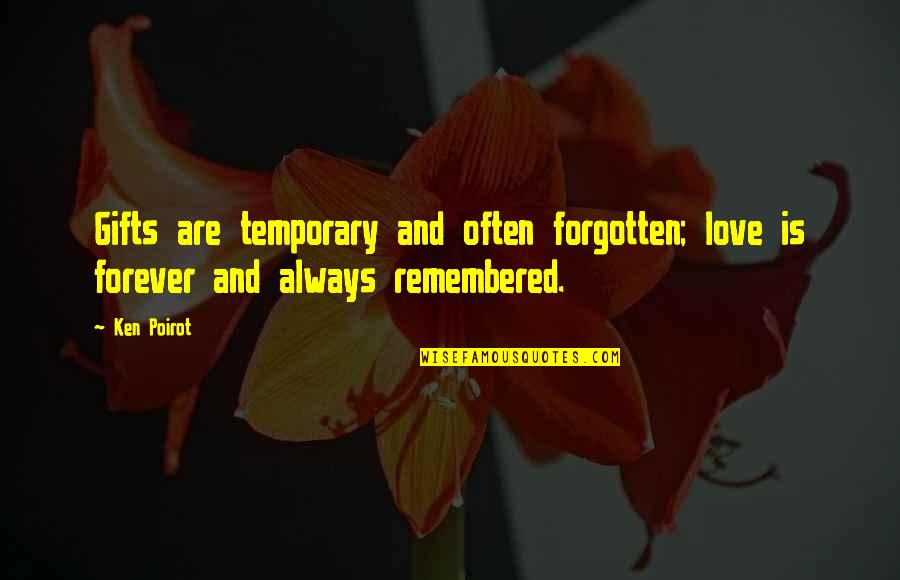 Love Remembered Quotes By Ken Poirot: Gifts are temporary and often forgotten; love is