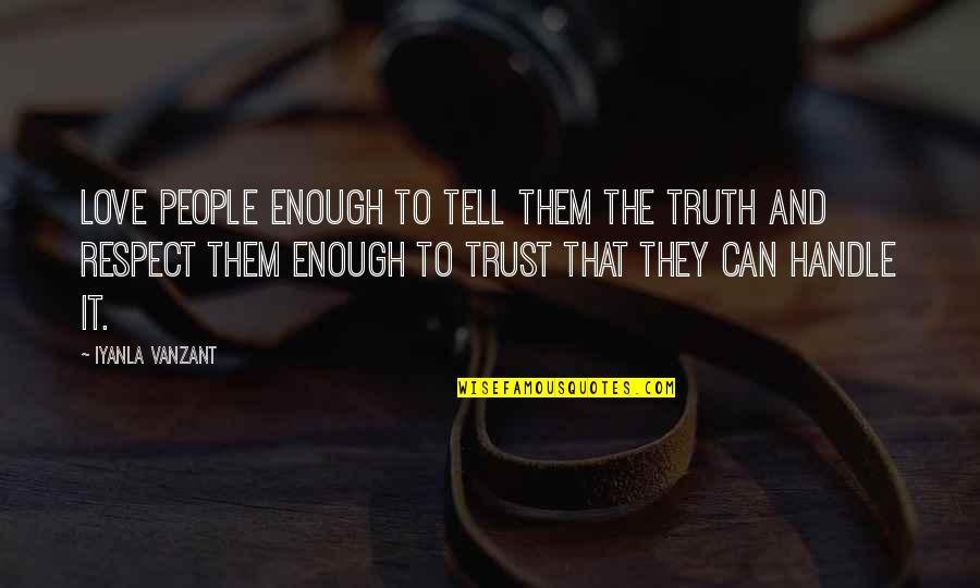 Love Respect And Trust Quotes By Iyanla Vanzant: Love people enough to tell them the truth