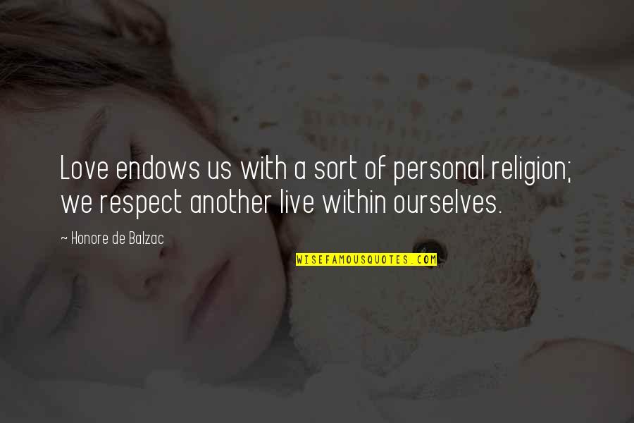 Love Respect Quotes By Honore De Balzac: Love endows us with a sort of personal