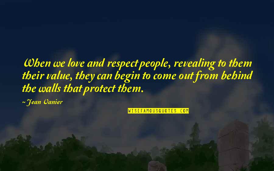 Love Respect Quotes By Jean Vanier: When we love and respect people, revealing to