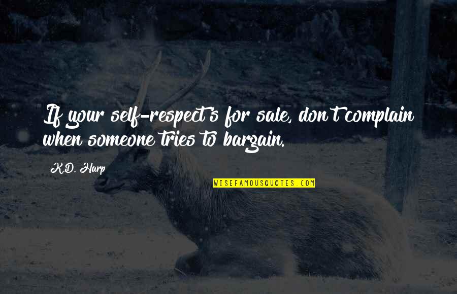 Love Respect Quotes By K.D. Harp: If your self-respect's for sale, don't complain when