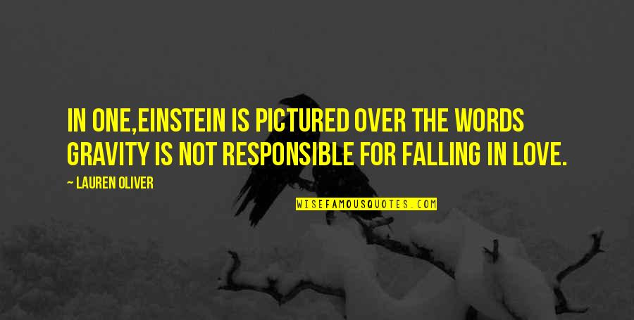 Love Responsible Quotes By Lauren Oliver: In one,Einstein is pictured over the words GRAVITY