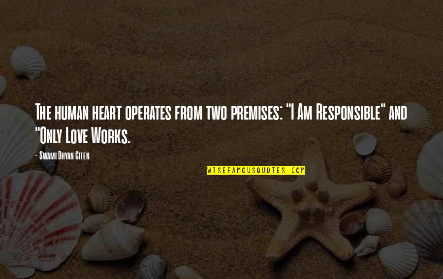 Love Responsible Quotes By Swami Dhyan Giten: The human heart operates from two premises: "I