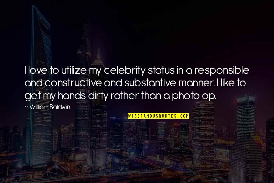 Love Responsible Quotes By William Baldwin: I love to utilize my celebrity status in