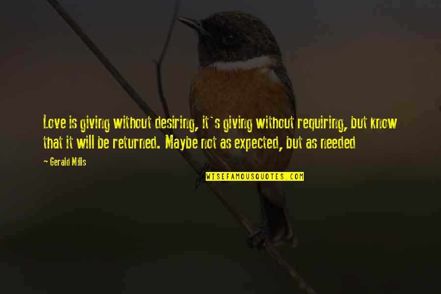 Love Returned Quotes By Gerald Mills: Love is giving without desiring, it's giving without