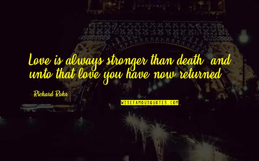 Love Returned Quotes By Richard Rohr: Love is always stronger than death, and unto
