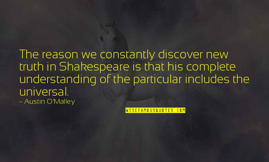 Love Reunions Quotes By Austin O'Malley: The reason we constantly discover new truth in
