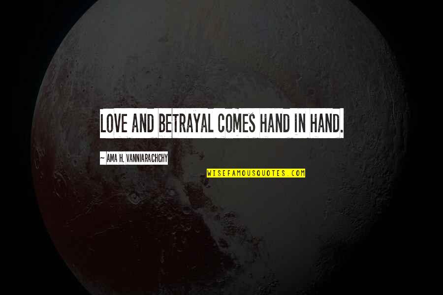 Love Revenge Quotes By Ama H. Vanniarachchy: Love and betrayal comes hand in hand.